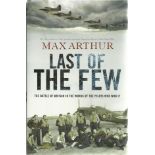 Last of the few the Battle of Britain in the words of the pilots who won it by Max Arthur