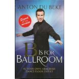 Anton du Beke signed B is for Ballroom - be your own armchair dance-floor expert hardback book.