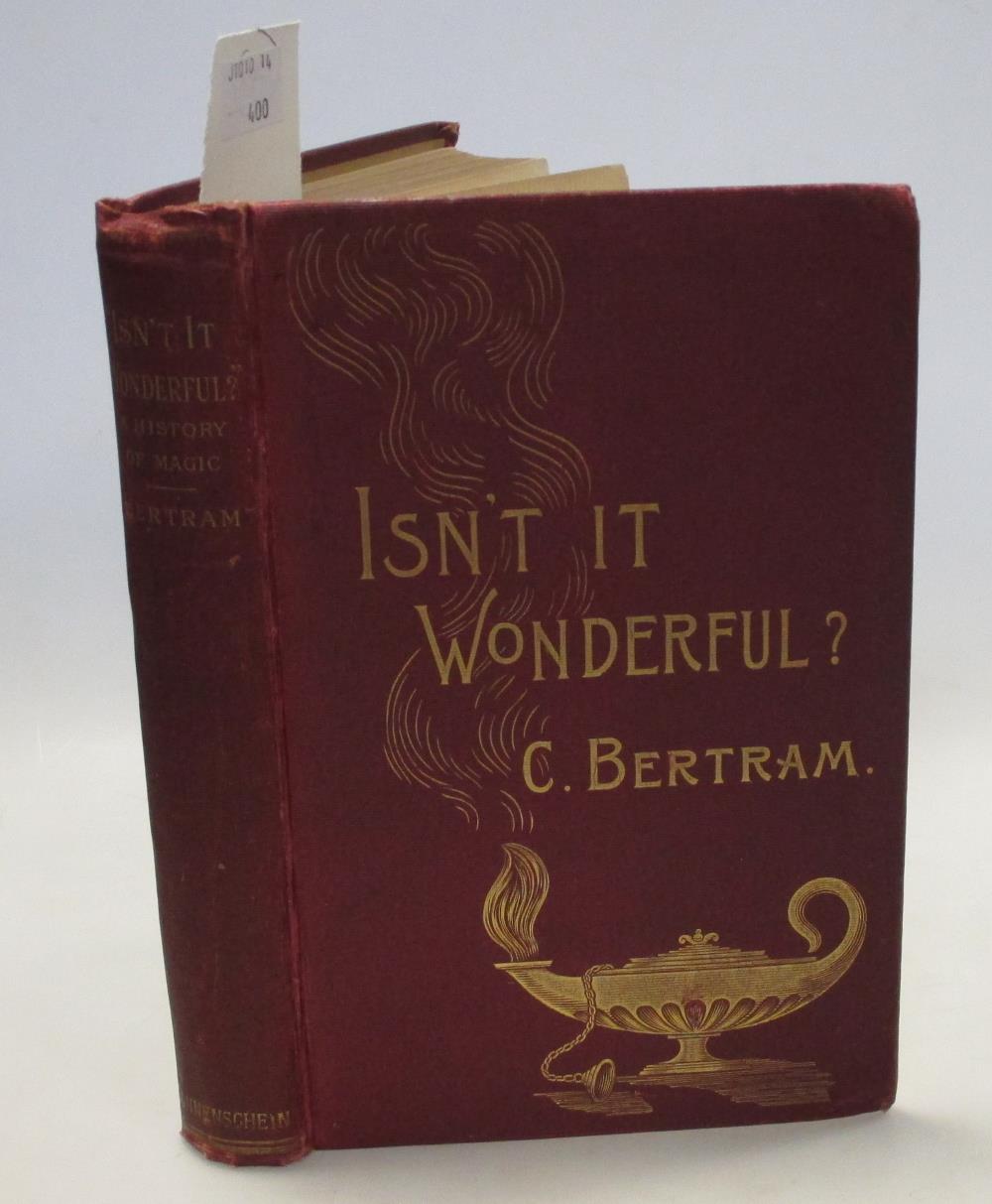 BERTRAM (Charles) Isn't it Wonderful ? A History of Magic and Mystery, London 1896, 8vo, inscribed