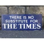 A rectangular enamel sign - 'There is no substitute for The Times', 22 x 9".