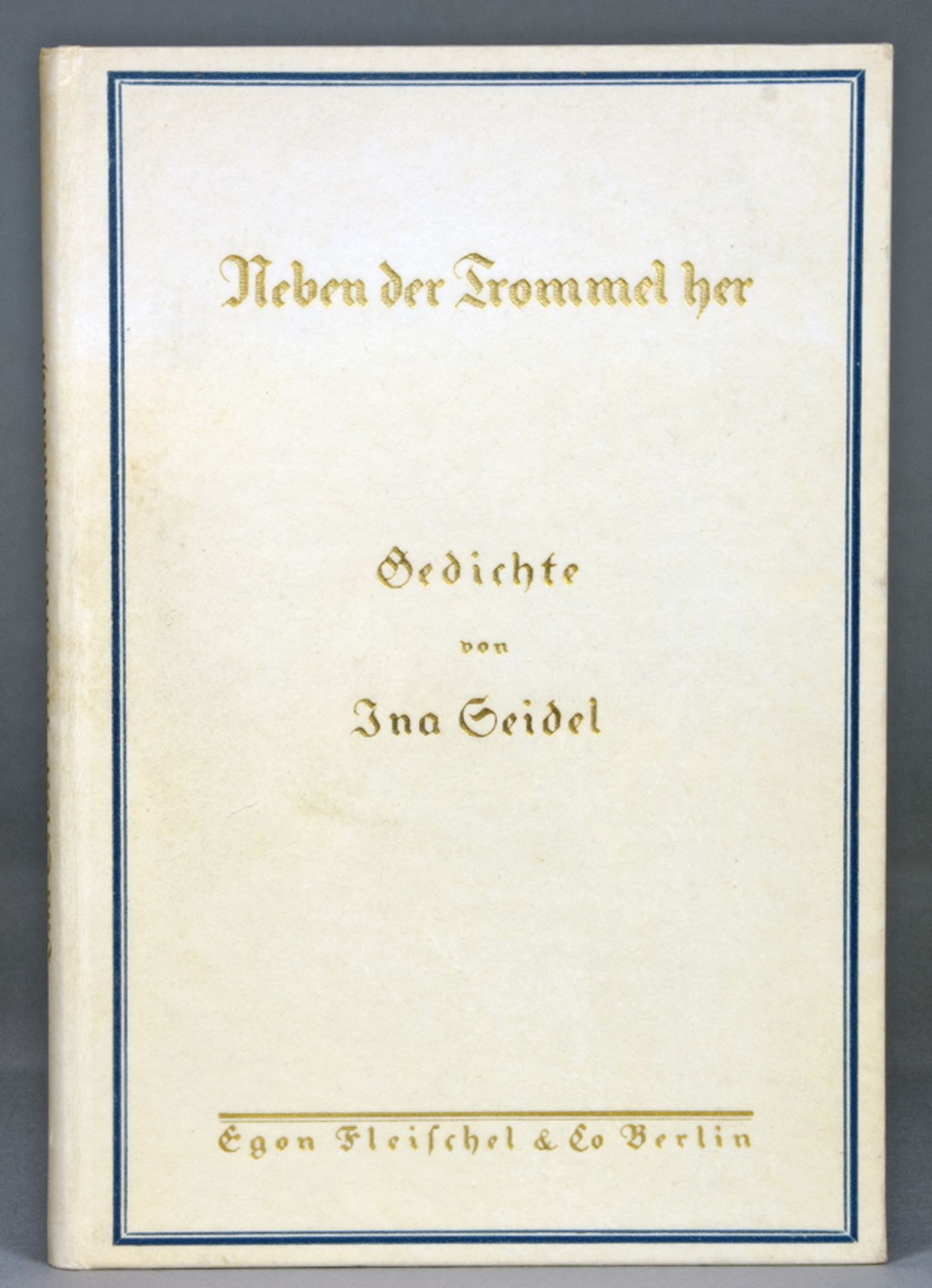 Ina Seidel. Neben der Trommel her. Gedichte. Berlin, Egon Fleischel 1915. Originalpappband mit