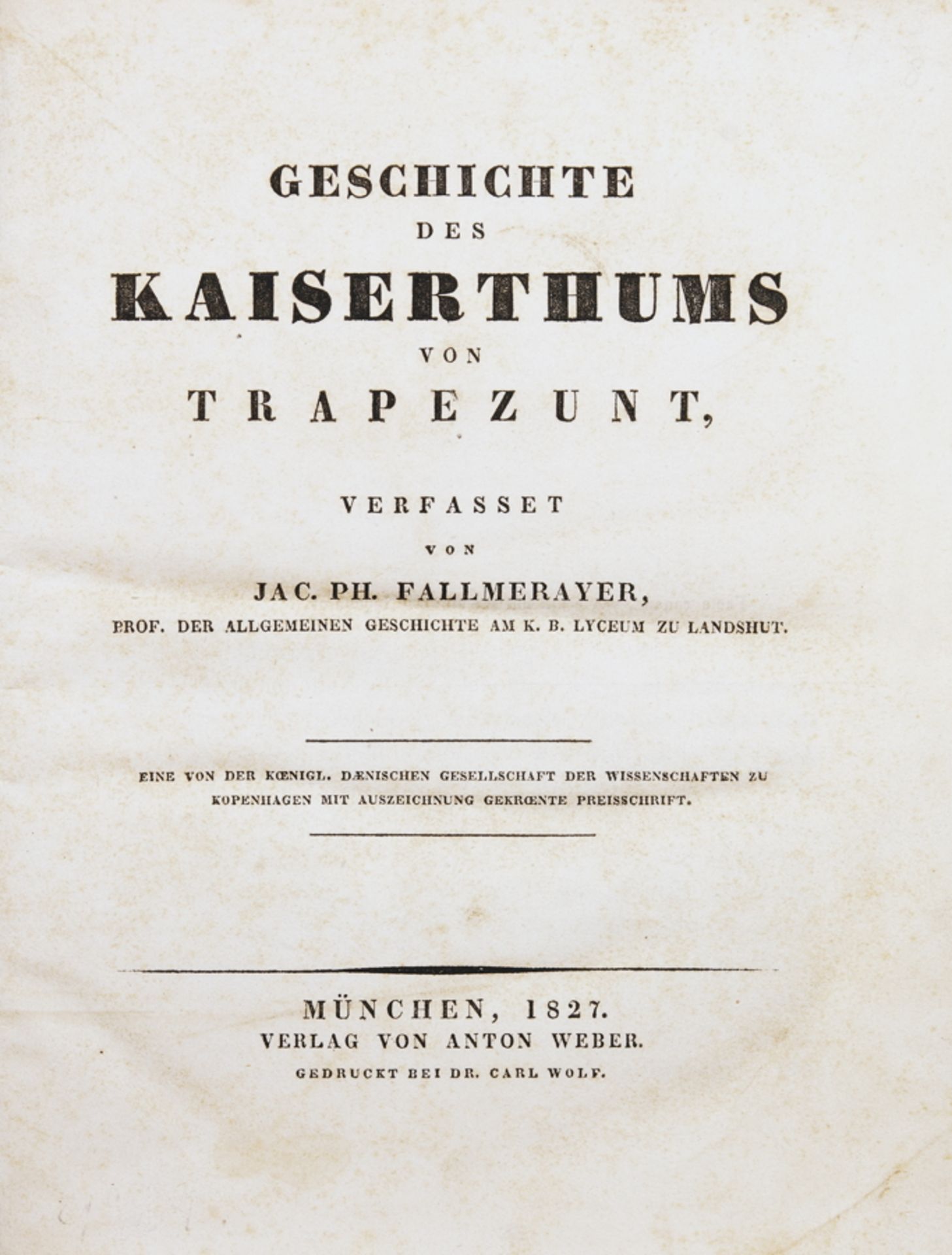 Jakob Philipp Fallmerayer. Geschichte des Kaiserthums von Trapezunt. München, Anton Weber 1827.