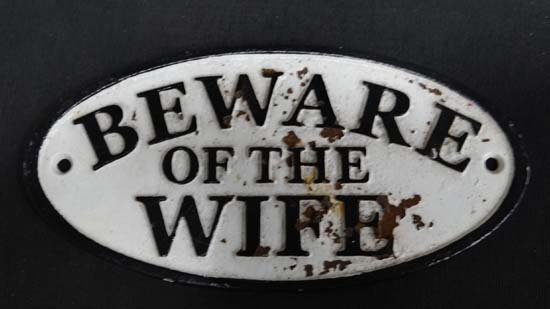 Beware of the wife sign CONDITION: Please Note -  we do not make reference to the condition of