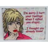 A humorous metal sign" Sorry I hurt your feelings......" CONDITION: Please Note -  we do not make