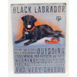 A metal sign- ' Black Labrador-outgoing winning personality & very greedy..' CONDITION: Please