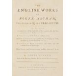 Ascham (Roger). The English Works of Roger Ascham ... with notes and observations, and the author'