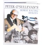 HORSE RACING; Peter O'Sullevan's Horse Racing Heroes, signed edition book with additional