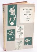 FOOTBALL; Jimmy Hill - Striking For Soccer 1961 vintage signed autographed book