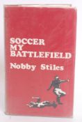 FOOTBALL; Nobby Stiles - Soccer, My Battlefield, signed autographed book