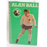 FOOTBALL; Alan Ball, It's All About A Ball, signed autographed book