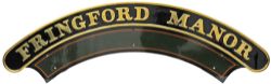 Nameplate FRINGFORD MANOR. Ex GWR 4-6-0 locomotive built Swindon in January 1939 and numbered