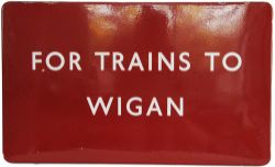 BR(M) enamel Satation Sign FOR TRAINS TO WIGAN, 30 x 18 inches fully flanged. Excellent condition