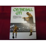 On The Ball City, An Illustrated History of Norwich City Football Club by Ted Bell. Vintage 1972