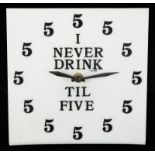 HUMOR CLOCK White plastic clock with black lettering and "5" at every hour, stating "I Never Drink