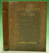 Wood^ Harry B - "Golfing Curios and The Like" 1st ed 1910 published: Sherratt & Hughes London^