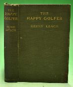 Leach^ Henry - "The Happy Golfer - being some experiences^ reflections^ and a few deductions of a