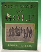 Harris^ Robert - "Sixty Years of Golf" 1st ed 1953 c/w original DJ and numerous photographs and