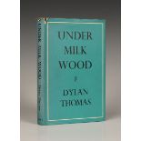 THOMAS, Dylan. Under Milk Wood. London: Dent, 1954. First Edition, 8vo (182 x 122mm.) Original light