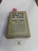 A first edition Dorothy L Sayers novel entitled 'Man born to be King'
