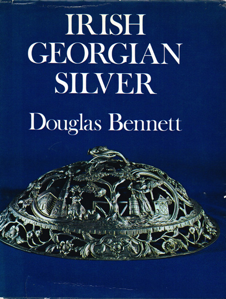Bennett, Douglas. Irish Georgian Silver Cassell, London, 1972. Fine copy in decorative dust