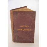 CAPPER (H), CAPPER'S SOUTH AUSTRALIA, CONTAINING A HISTORY OF THE RISE,