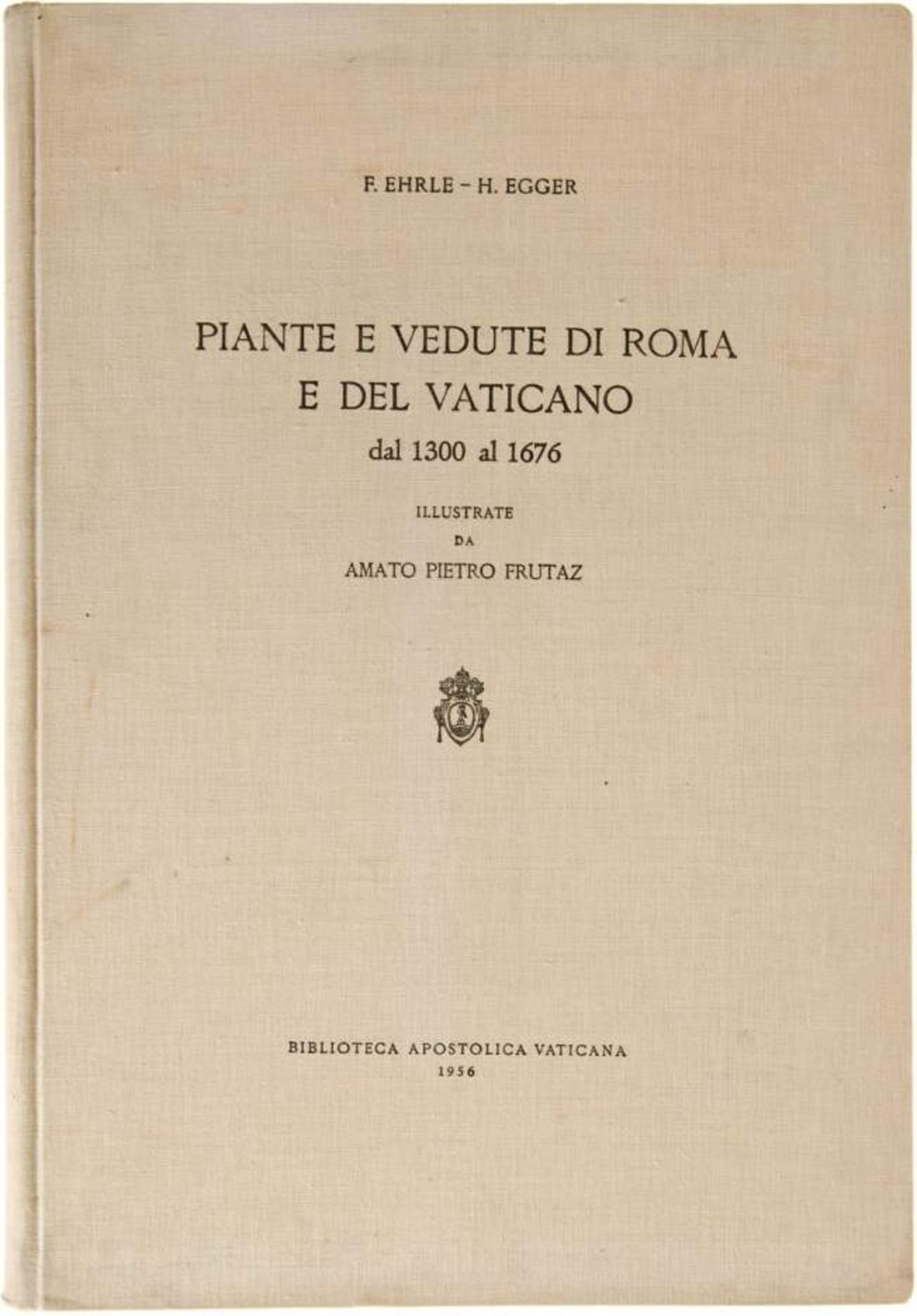 Ehrle, F., und H. Egger,
Piante e vedute di Roma e del Vaticano
dal 1300 al 1676. Illustrate da A.