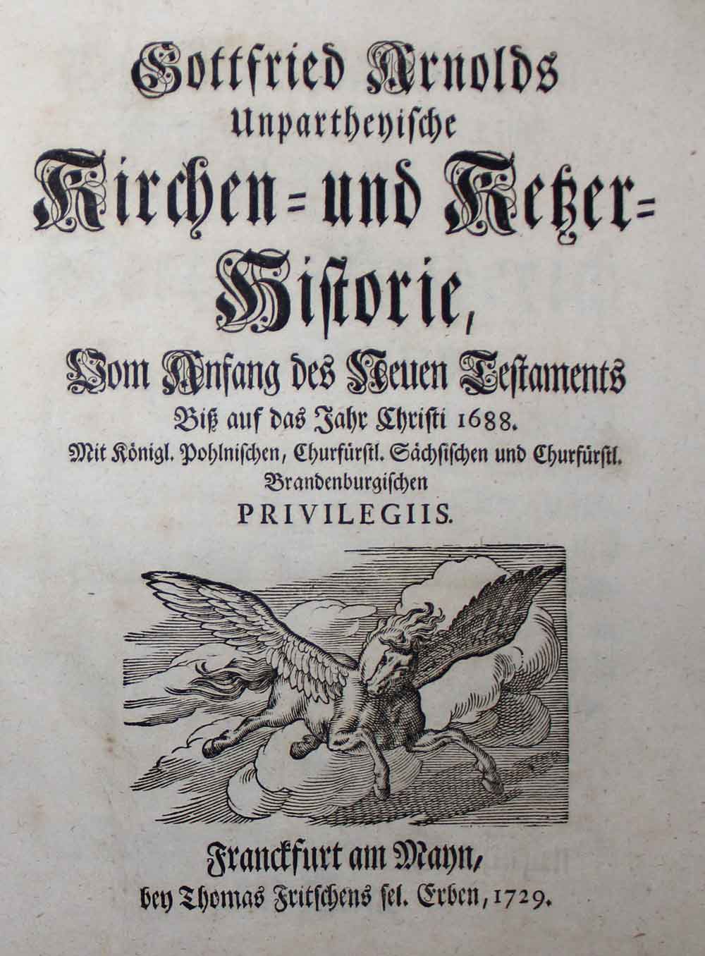 Arnold,G. Unpartheyische Kirchen= und Ketzer-Historie Vom Anfang des Neuen Testaments Biß auf das