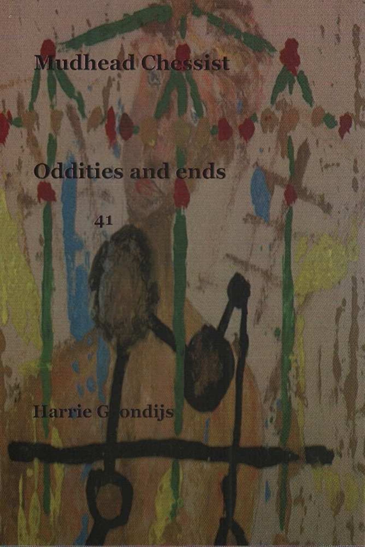 Grondijs, Harrie. Mudhead Chessist. Oddities and Ends. Edited by Rieneke van Zutphen. Maastricht, De