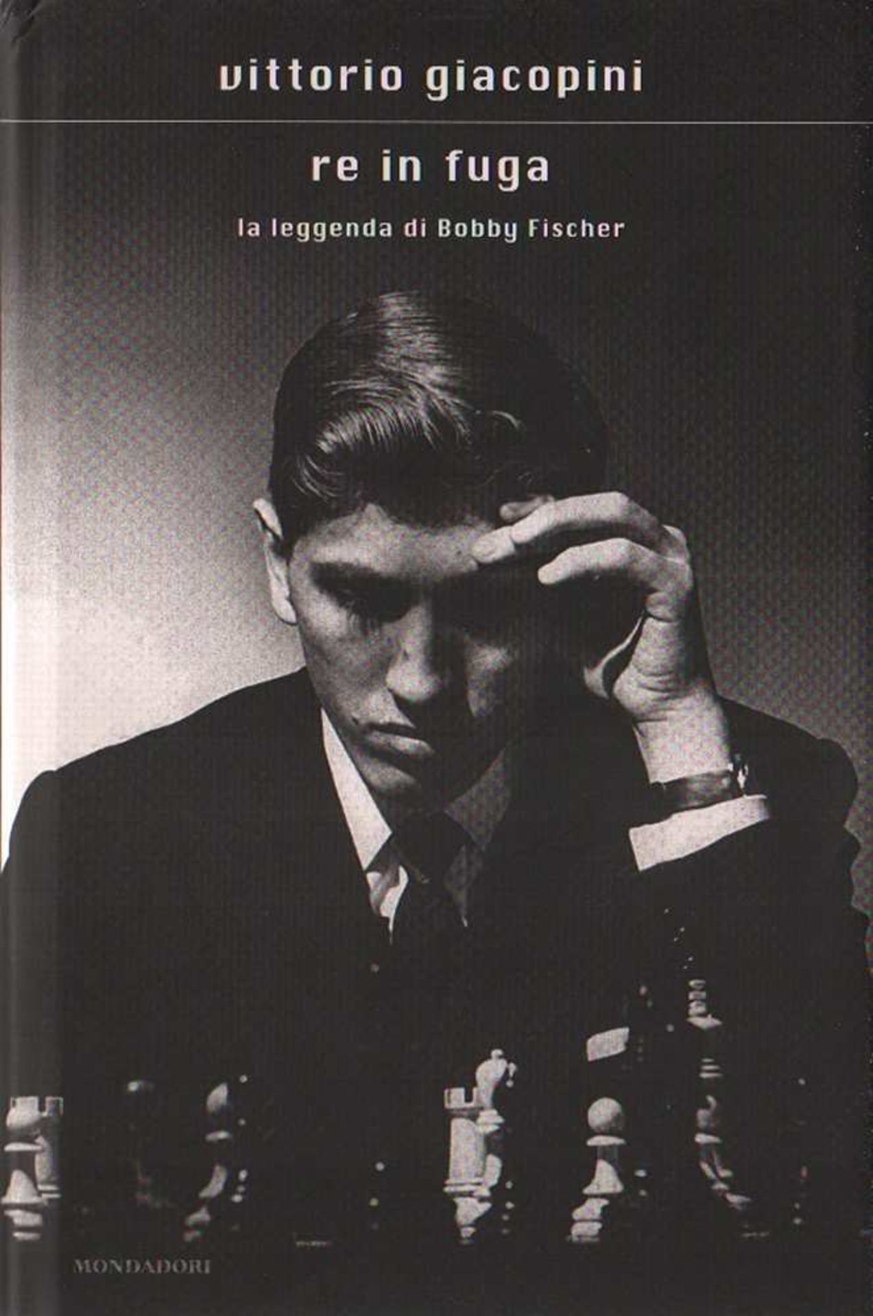 Fischer. Giacopini, Vittorio. Re in fuga. La leggenda di Bobby Fischer. Mailand, Mondadori. ca.