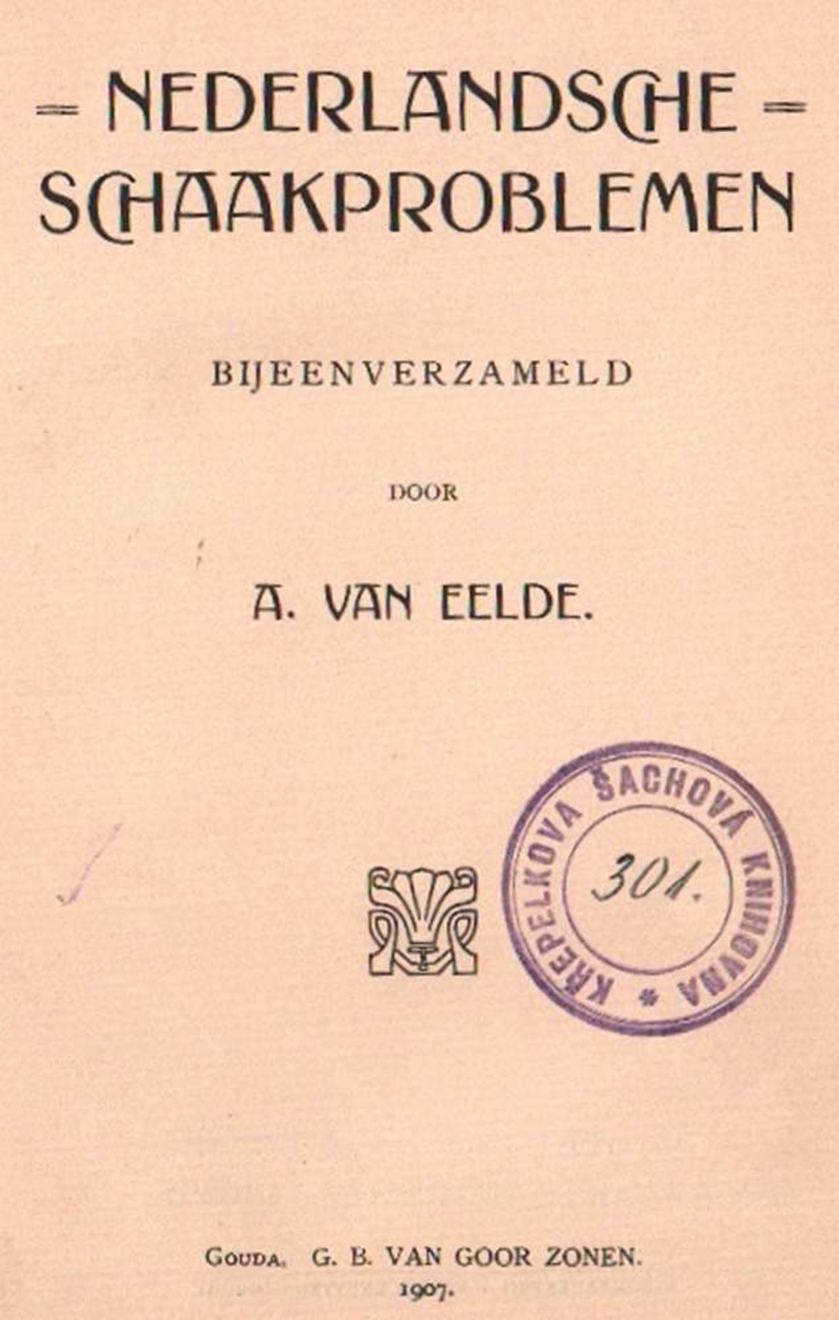 Eelde, A. van. Nederlandsche Schaakproblemen. Bijeenverzameld. Gouda, Van Goor Zonen, 1907. 8°.