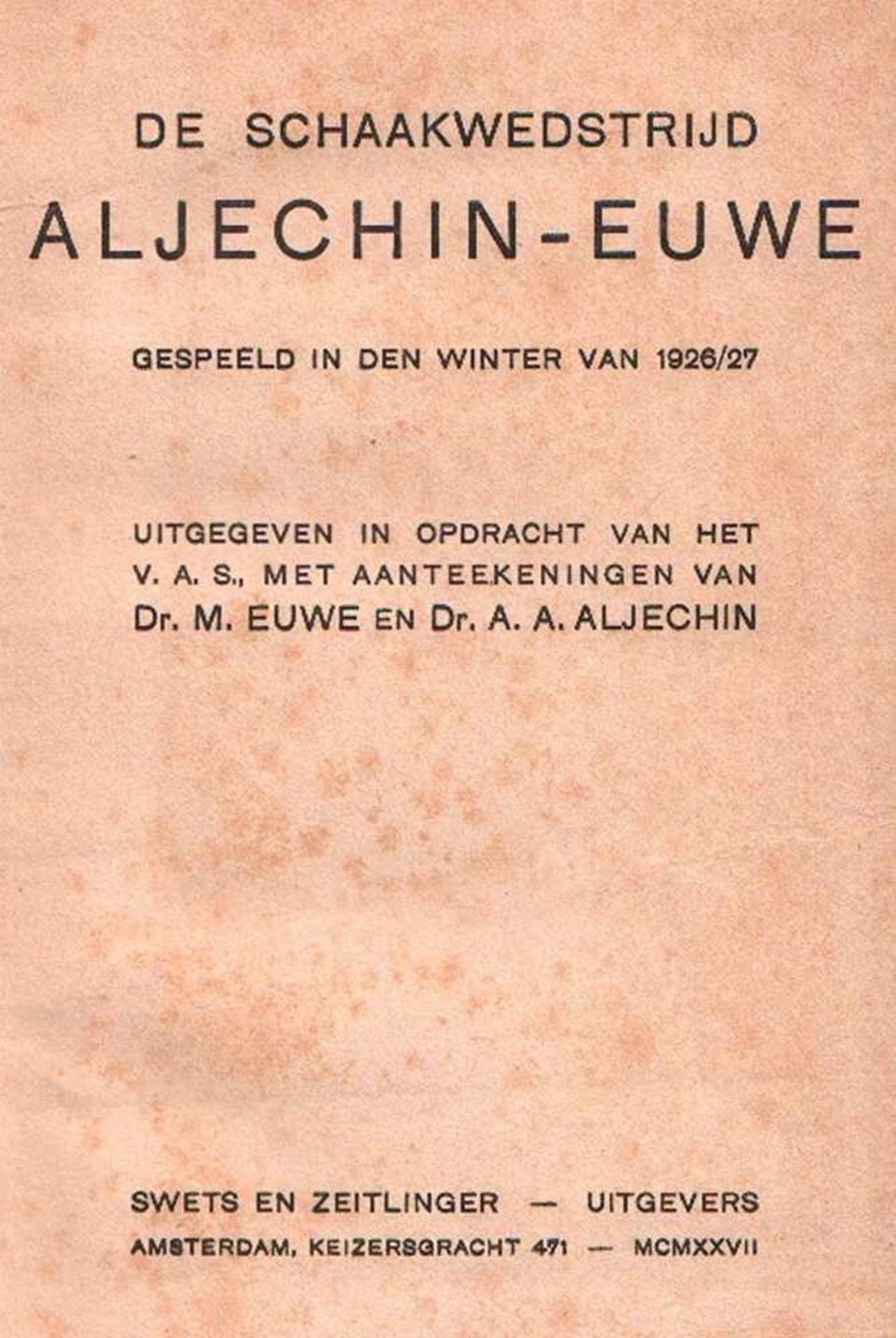 Aljechin - Euwe. De Schaakwedstrijd Aljechin - Euwe gespeeld in den Winter van 1926 / 27. Uitgegeven