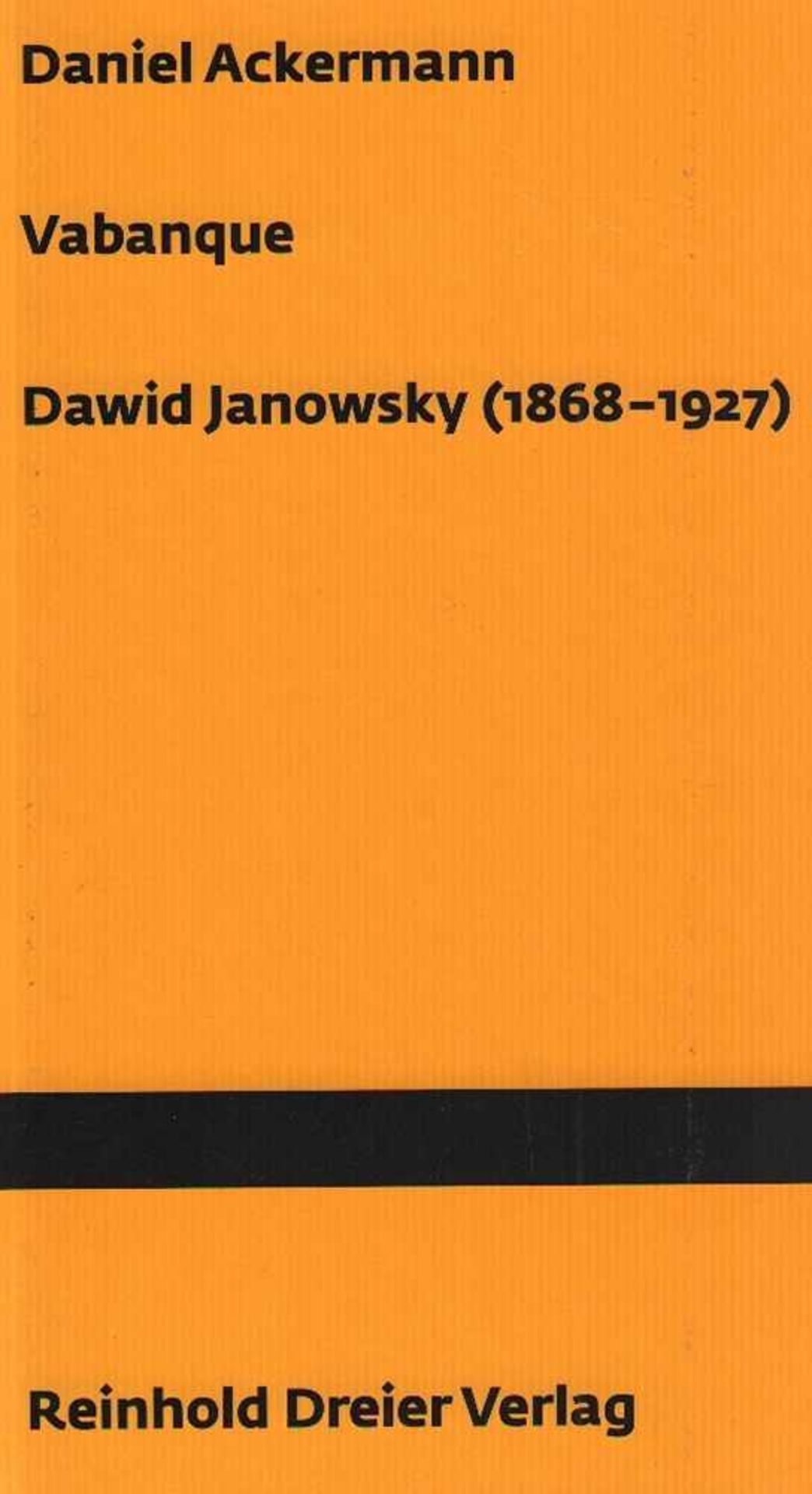 Janowsky. Ackermann, Daniel. Vabanque Dawid Janowsky 1868 - 1927. Ludwigshafen, Dreier, ca. 2005.