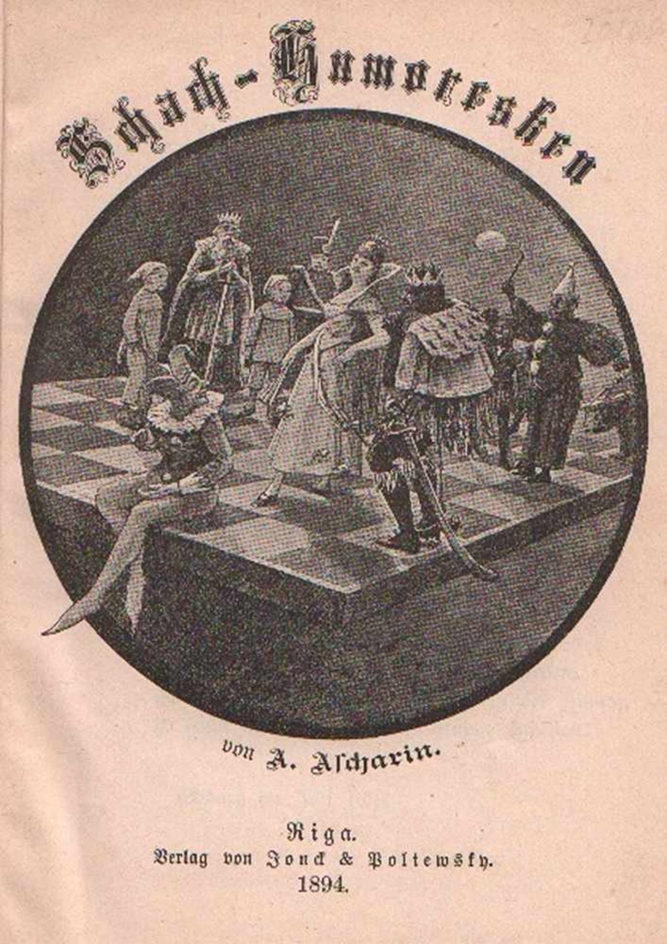 Ascharin, Andreas. Schach - Humoresken. Riga, Jonck & Poliewsky, 1894. 8°. Mit 1 Abbildung auf dem