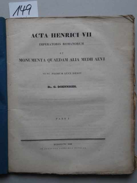 Doenniges, G. Acta Henrici VII Imperatoris Romanorum et monumenta quaedam alia medii aevi. Nunc