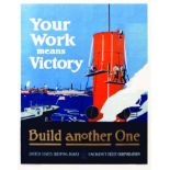 Your Work Means Victory, Build another One 1918 HOERTZ FRED J. United States Shipping Board