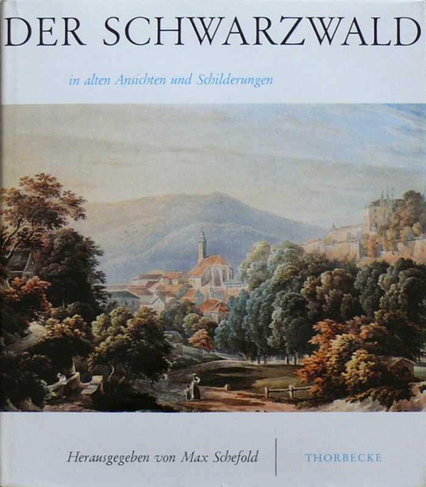 Der Schwarzwald in alten Ansichten und Schilderungen; Max Schefold