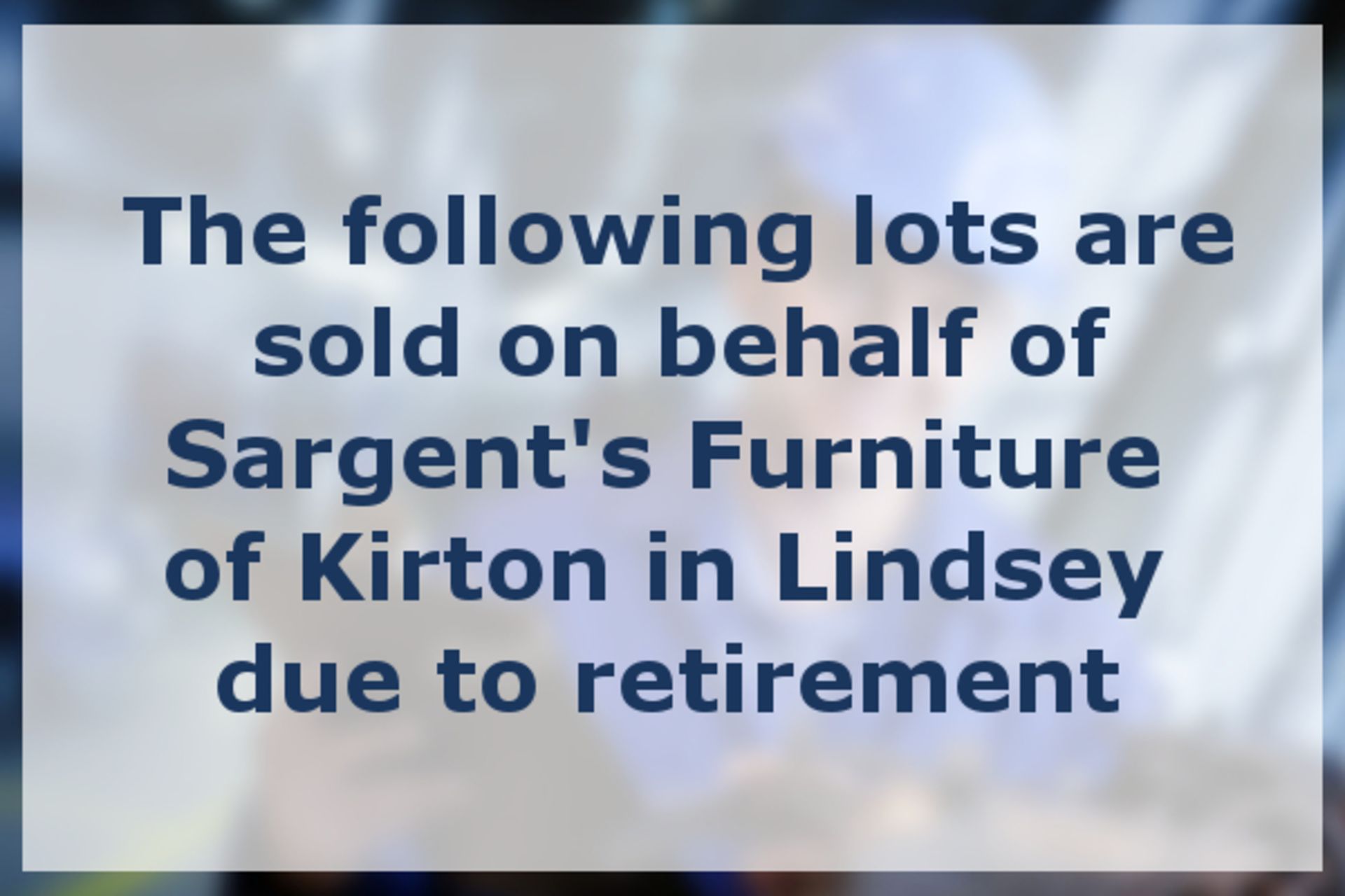 Lots 50-143B sold on behalf of Sargent's Furniture of Kirton Lindsey due to retirement