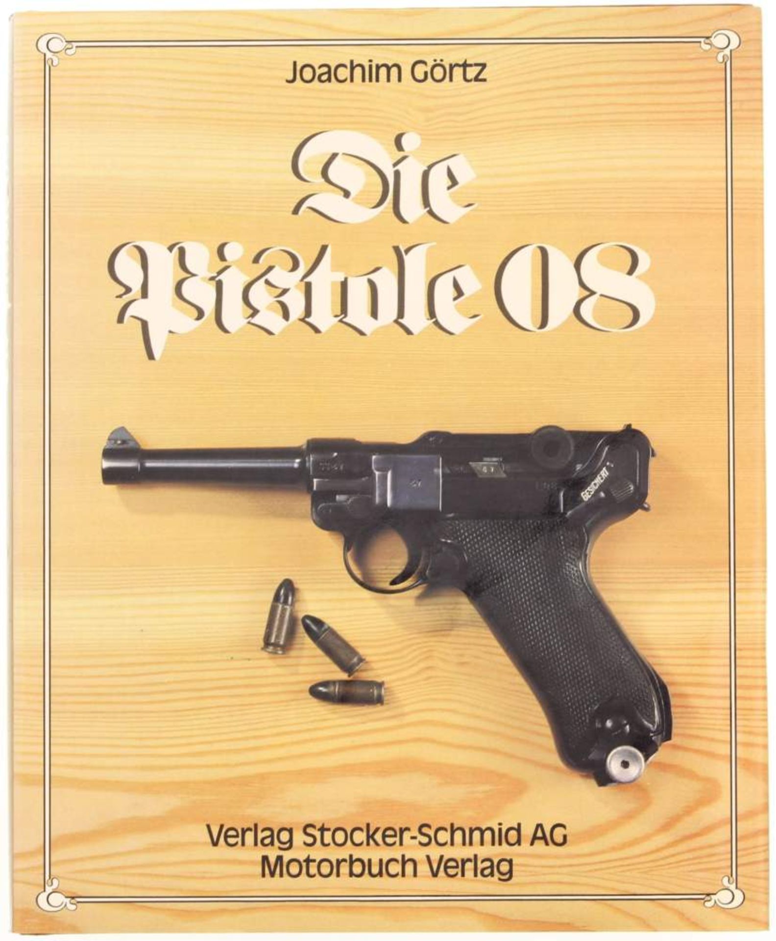 Die Pistole 08, von Joachim Görtz, Verlag Stocker-Schmid AG. Die spannende Geschichte der Pistole 08