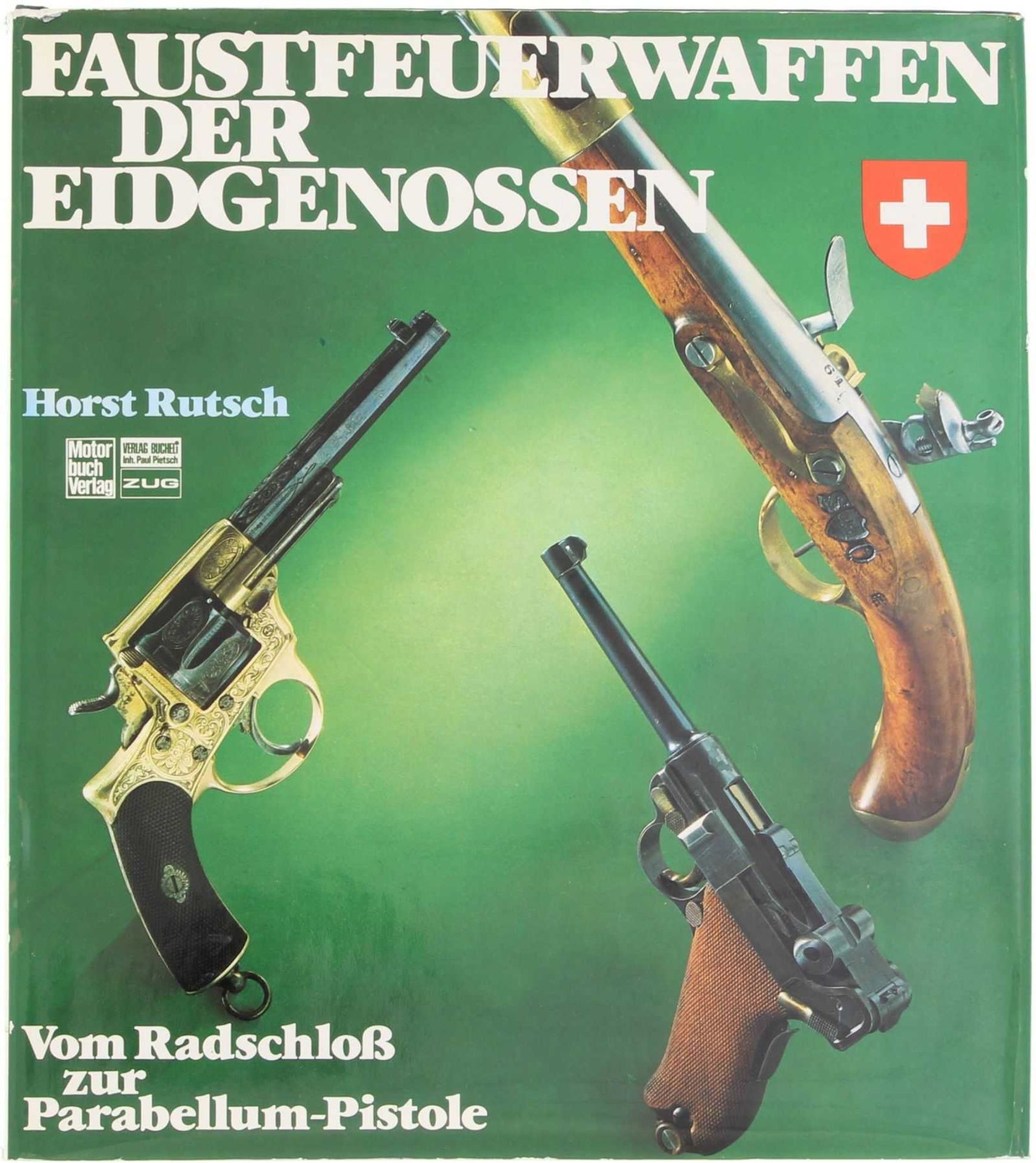 Buch: Faustfeuerwaffen der Eidgenossen, vom Radschloss zur Parabellumpistole. Längst vergriffenes