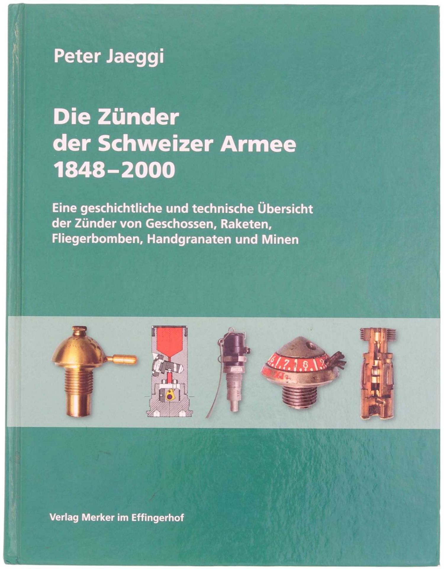 Die Zünder der Schweizer Armee 1848-2000 Autor Peter Jäggi 2006. Eine geschichtliche und