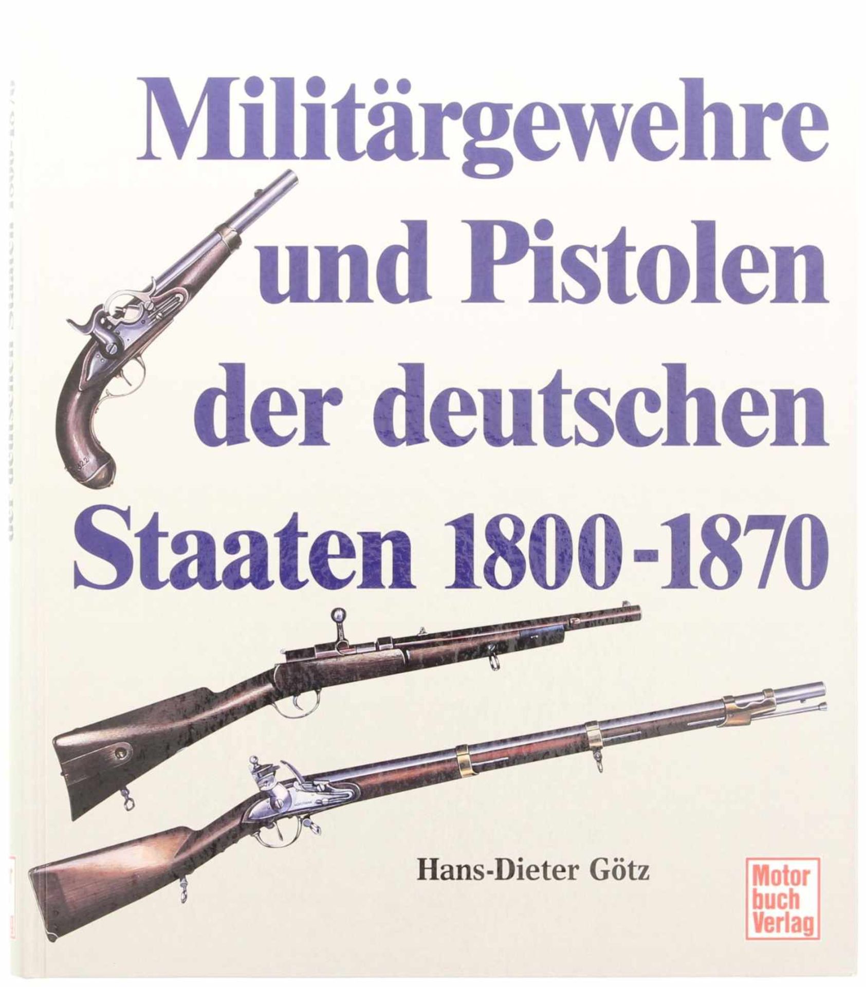 Buch Militärgewehre und Pistolen der Deutschen Staaten@ 1800-1870 v. Hans-Dieter Götz,