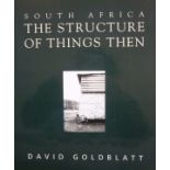 Goldblatt, David SOUTH AFRICA THE STRUCTURE OF THINGS THEN (SIGNED) The Structure of Things Then