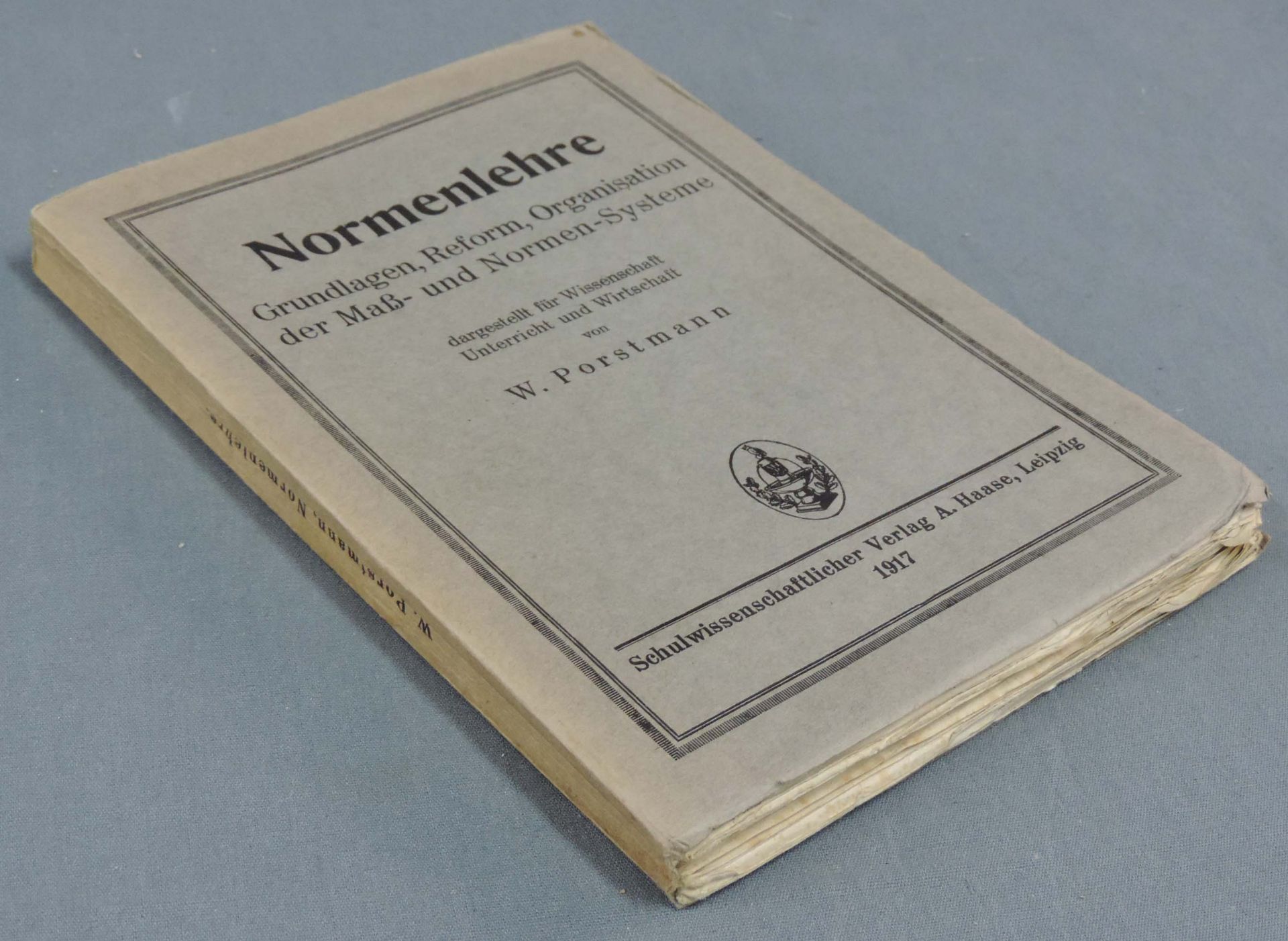 Porstmann, Walter: Normenlehre. Grundlagen, Reform, Organisation der Maß- und Normen-Systeme da ...