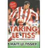 Matt le Tissier signed Taking le Tiss - my autobiography hardback book.  Signed on the inside