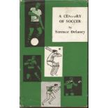 A Century of Soccer by Terence Delaney signed hardback book.  Signed oni inside front page by 8
