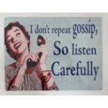 A 21stC Metal sign- " I don't repeat gossip-listen carefully" CONDITION: Please Note