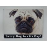 A 21stC metal sign- "Every Dog has its day" CONDITION: Please Note - we do not make