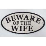 A 21stC novelty cast sign-" Beware of the Wife" CONDITION: Please Note - we do not