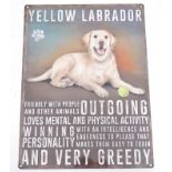 A 21st C metal sign 'Yellow Labrador' friendly and very greedy...