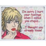 A 21stC A humorous metal sign" Sorry I hurt your feelings......